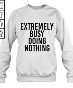 mother busy doing nothing sweatshirt