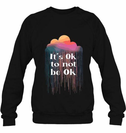 it's okay to not be okay sweatshirt