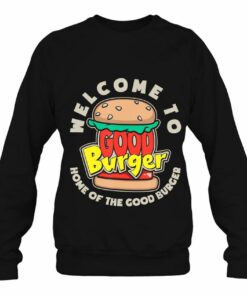 good burger sweatshirt