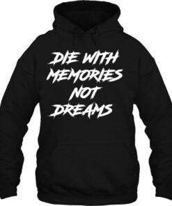 die with memories not dreams hoodie