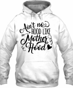 ain't no hood like motherhood hoodie