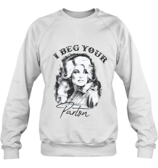 i beg your parton sweatshirt