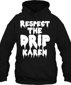 respect the drip karen hoodie