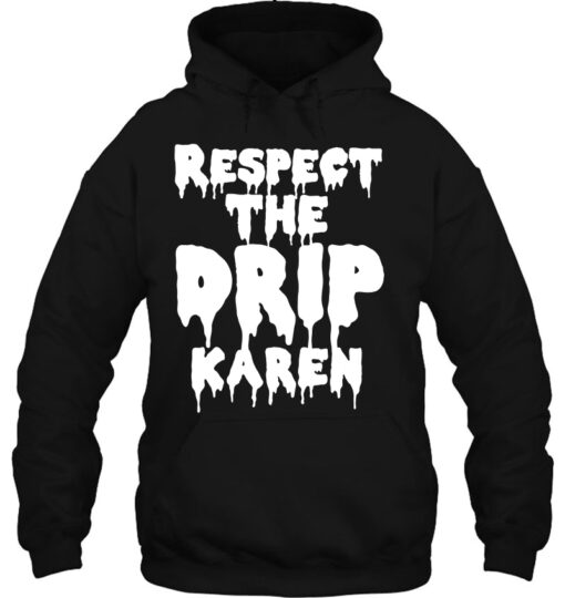 respect the drip karen hoodie