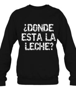 donde esta la leche sweatshirt