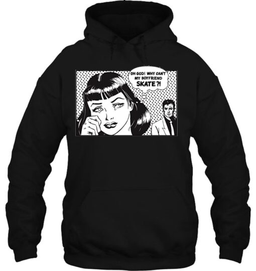 oh god why can t my boyfriend skate hoodie