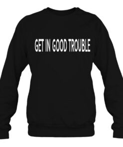 good trouble sweatshirt