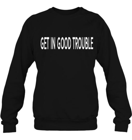 good trouble sweatshirt