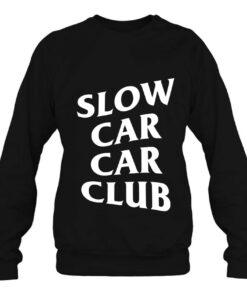 slow car car club sweatshirt