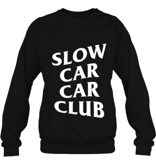 slow car car club sweatshirt