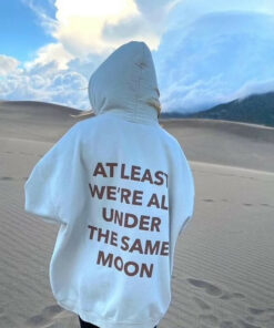 at least we're all under the same moon hoodie