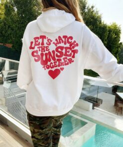 let's watch the sunset hoodie