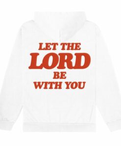 let the lord be with you hoodie