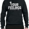 grunt style your feelings hoodie