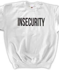 insecurity sweatshirt