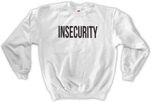 insecurity sweatshirt