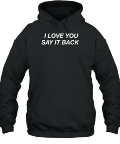 i love you say it back hoodie lonely ghost