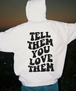 tell them you love them hoodie