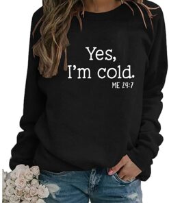 i am cold sweatshirt