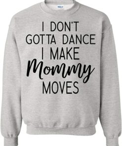 i make mommy moves sweatshirt