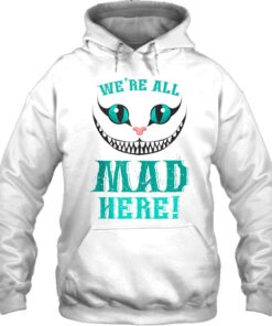 we are all mad here hoodie