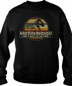 motherhood is a walk in the park sweatshirt