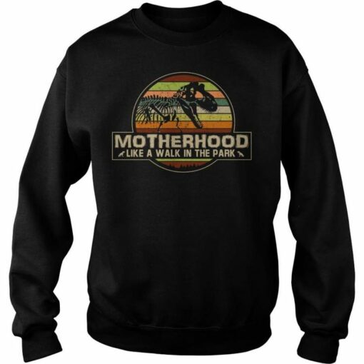 motherhood is a walk in the park sweatshirt