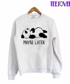 maybe later sweatshirt