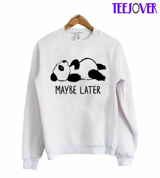 maybe later sweatshirt