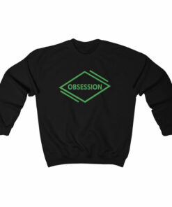 obsession sweatshirt