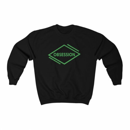 obsession sweatshirt