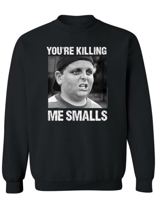 you're killin me smalls sweatshirt