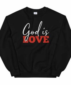 god is love sweatshirt