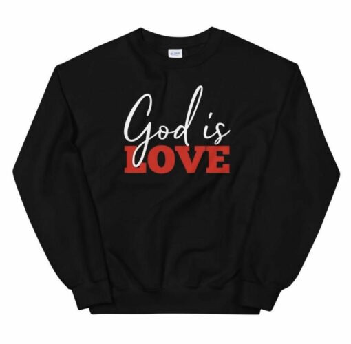 god is love sweatshirt