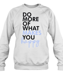 be someone who makes you happy sweatshirt