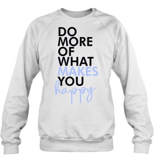 be someone who makes you happy sweatshirt