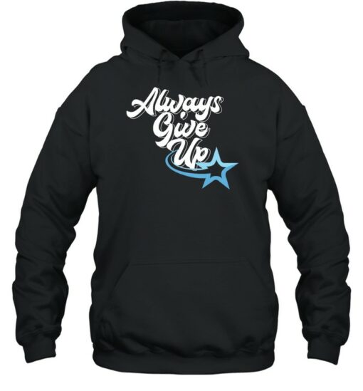 always give up hoodie