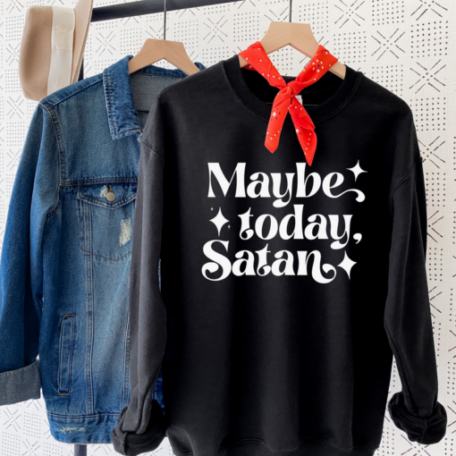 maybe today satan sweatshirt