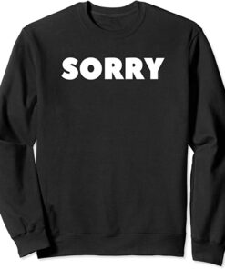 sorry sweatshirt