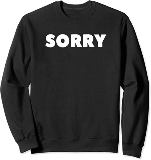 sorry sweatshirt