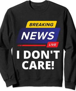 i don t care sweatshirt