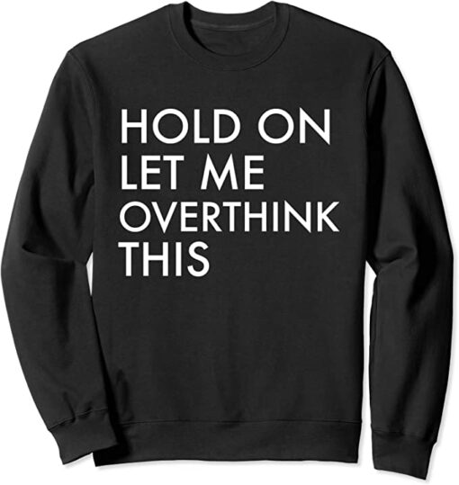 hold on let me overthink this sweatshirt