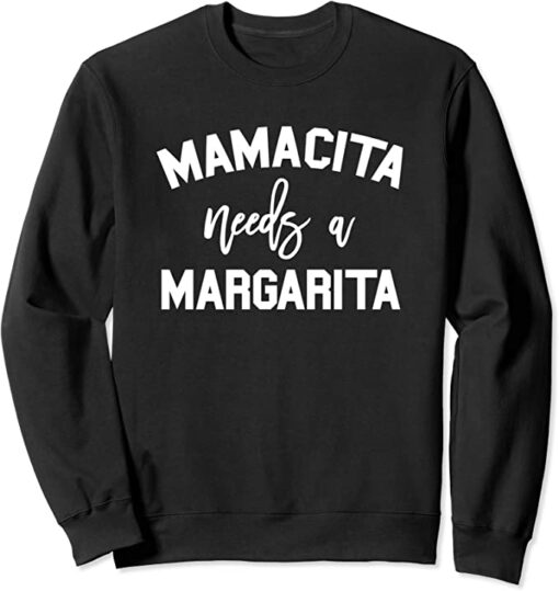 mamacita needs a margarita sweatshirt
