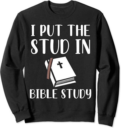 i put the stud in bible study sweatshirt