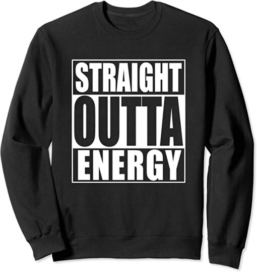 straight outta energy sweatshirt