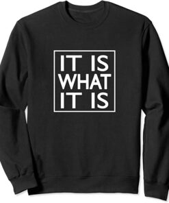 it is what it is sweatshirt