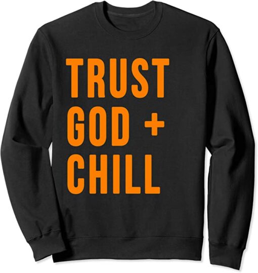 trust god and chill sweatshirt