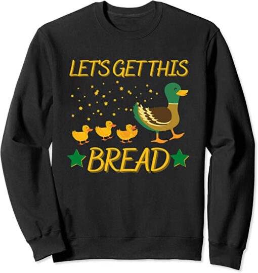 let's get this bread sweatshirt