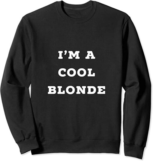 im a cool blonde sweatshirt