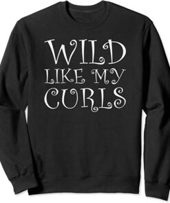 wild like my curls sweatshirt